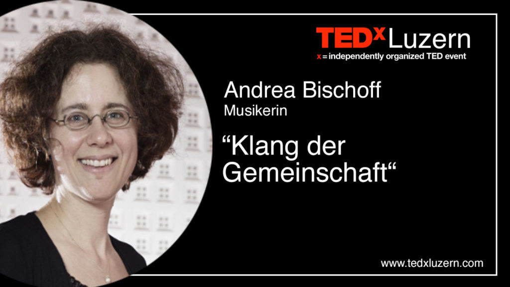 Titelbild TEDxLuzern: Andrea Bischoff, «Klang der Gemeinschaft»